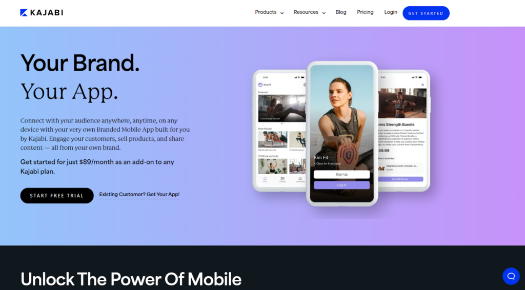 screenshot of Kajabi branded app home page: Your brand, Your app. Connect with your audience anywhere, anytime, on any device with your very own Branded Mobile App built for you by Kajabi. Engage your customers, sell products, and share content — all from your own brand. 
Get started for just $89/month as an add-on to any Kajabi plan.
START FREE TRIAL.