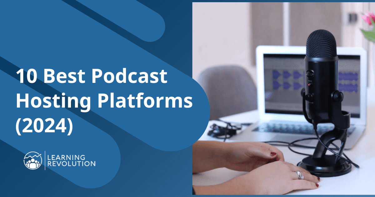 Best Podcast Hosting Platforms in 2024 Learning Revolution