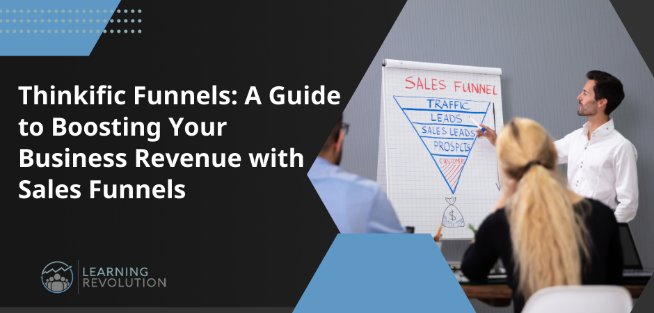 Thinkific Funnels: A Guide to Boosting Your Business Revenue with Sales Funnels